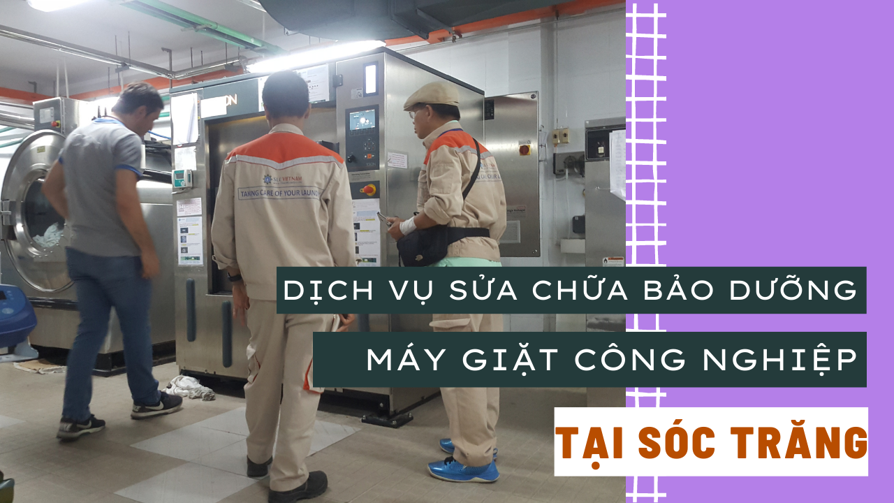 Dịch vụ sửa chữa bảo dưỡng máy giặt công nghiệp tại Sóc Trăng