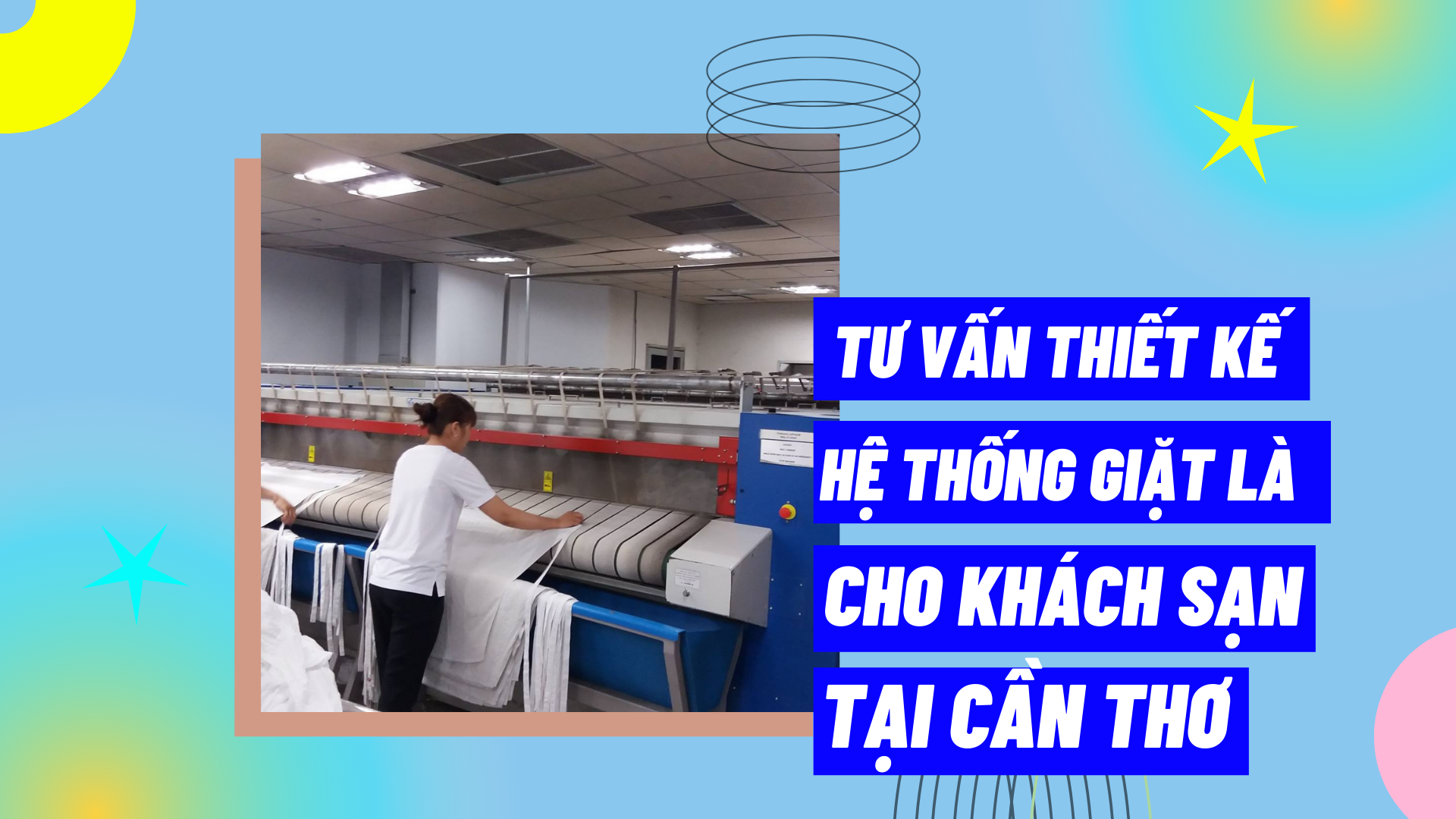 Tư vấn thiết kế hệ thống giặt là cho khách sạn tại Cần Thơ