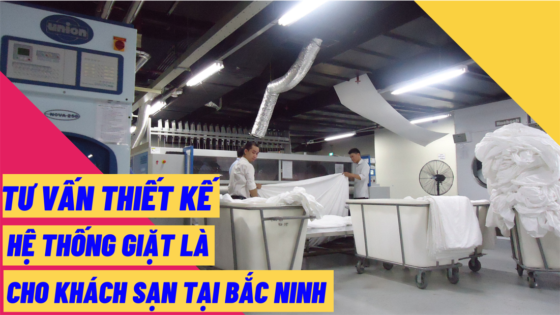 Tư vấn thiết kế hệ thống giặt là cho khách sạn tại Bắc Ninh