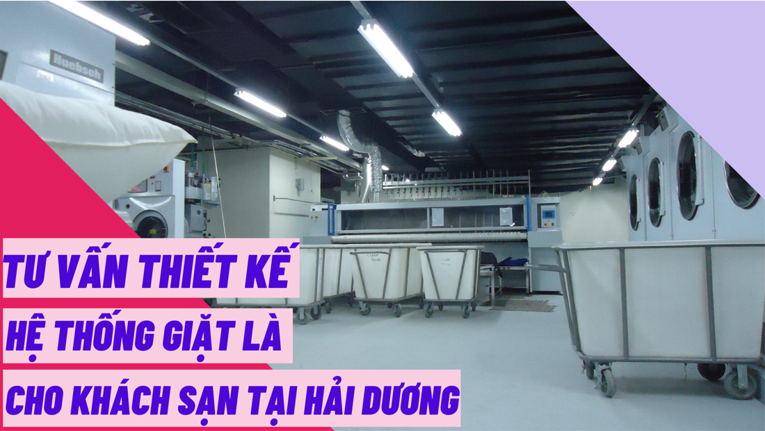 Tư vấn thiết kế hệ thống giặt là cho khách sạn tại Hải Dương