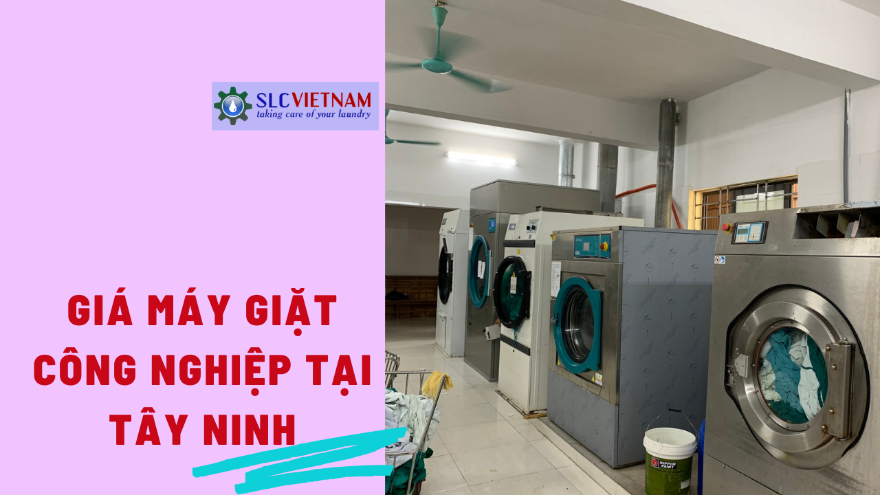 Báo giá máy giặt công nghiệp tại Tây Ninh