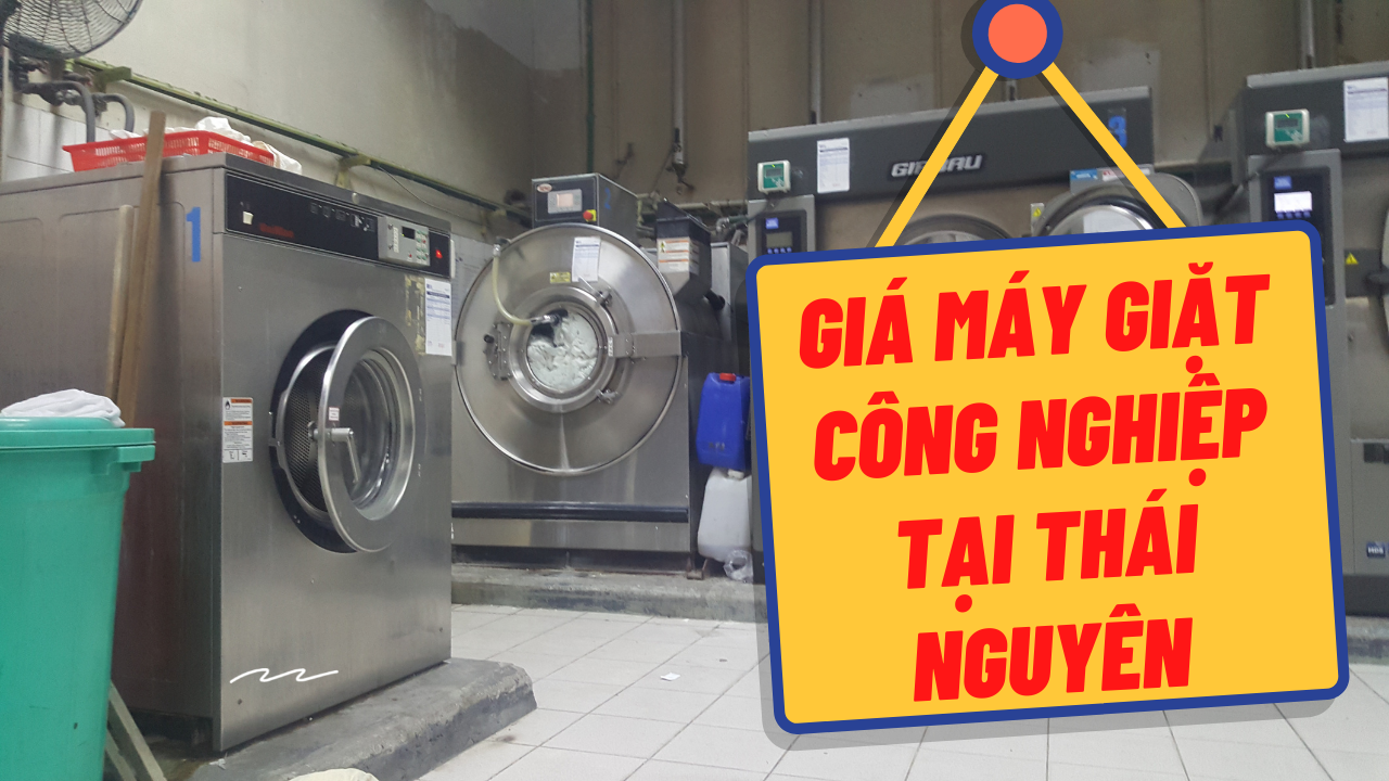 Báo giá máy giặt công nghiệp tại Thái Nguyên