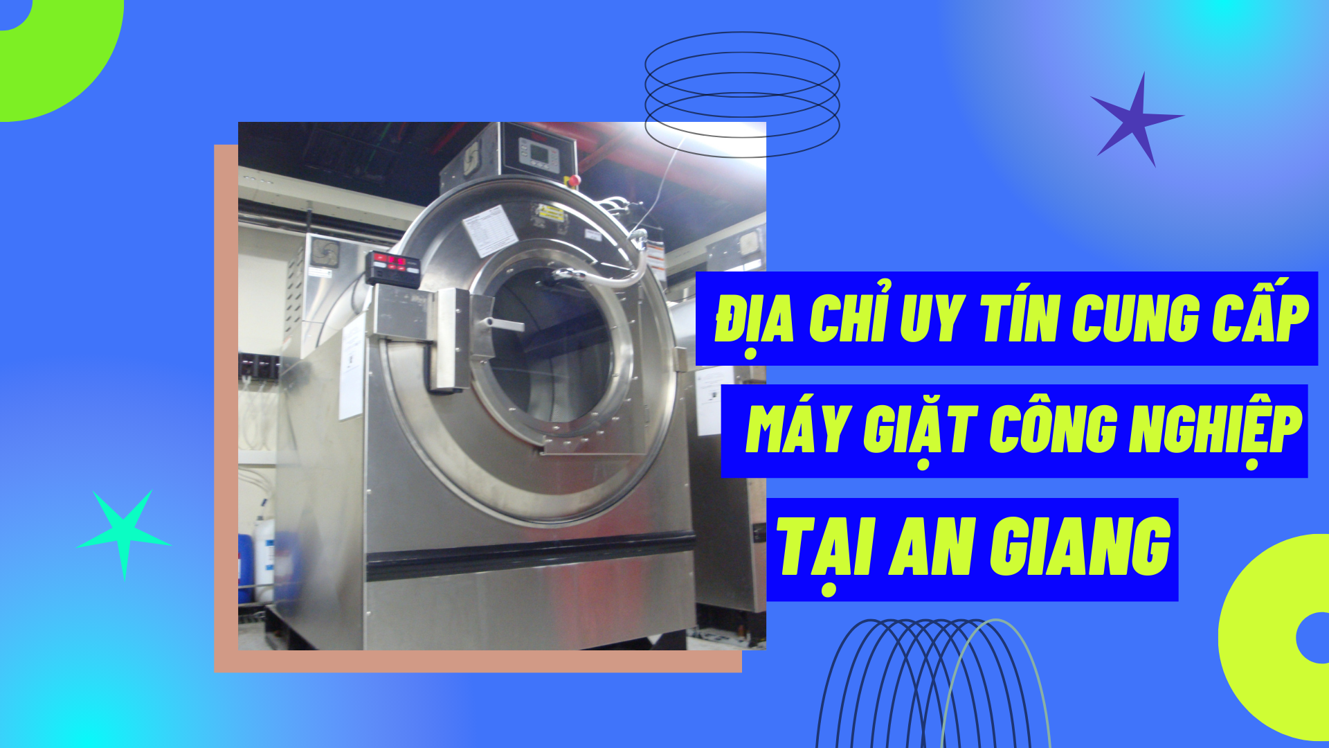 Địa chỉ uy tín cung cấp máy giặt công nghiệp tại An Giang