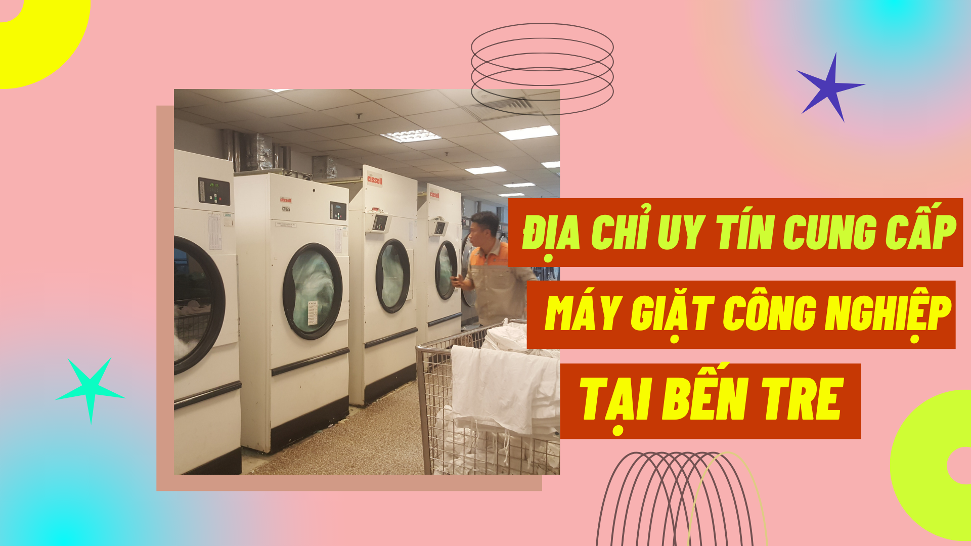 Địa chỉ uy tín cung cấp máy giặt công nghiệp tại Bến Tre