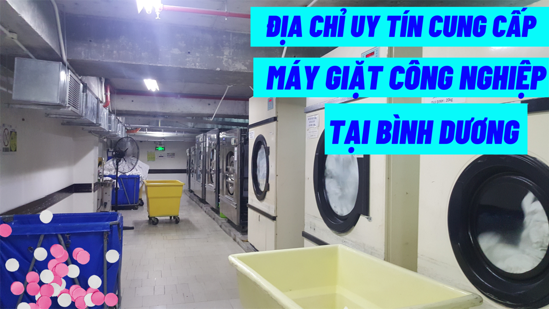 Địa chỉ uy tín cung cấp máy giặt công nghiệp tại Bình Dương