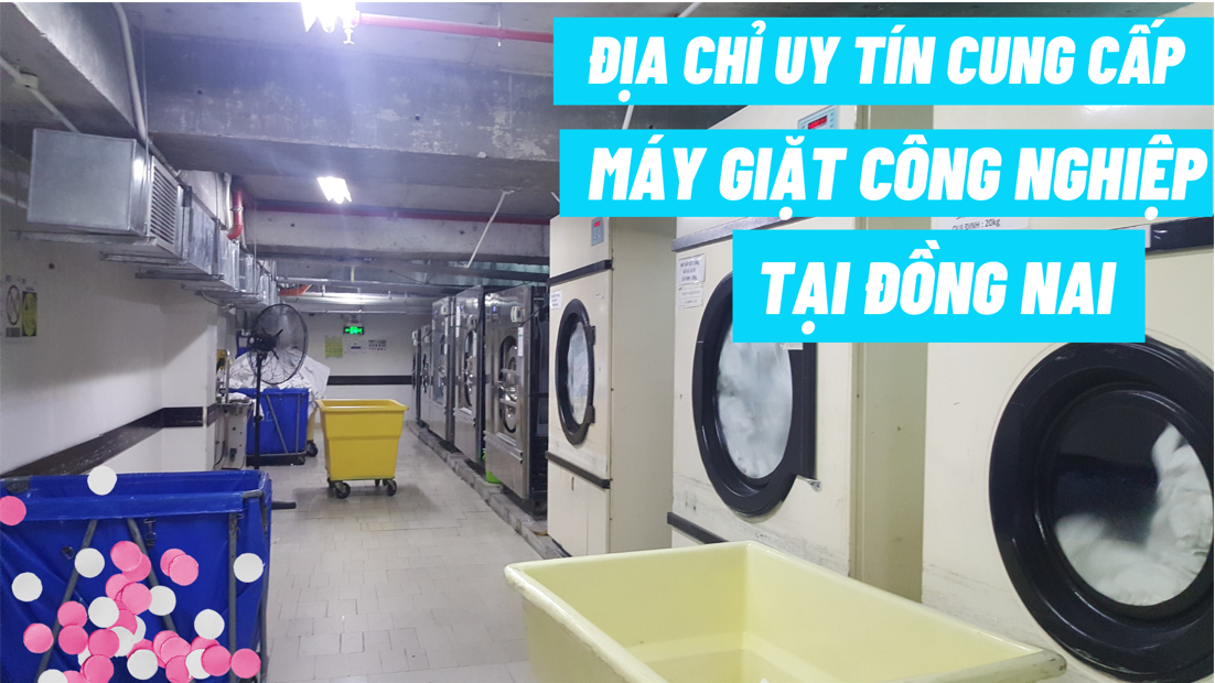Địa chỉ uy tín cung cấp máy giặt công nghiệp tại Đồng Nai