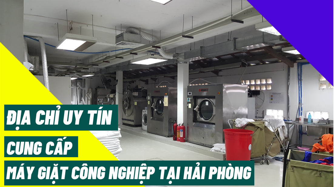 Địa chỉ uy tín cung cấp máy giặt công nghiệp tại Hải Phòng