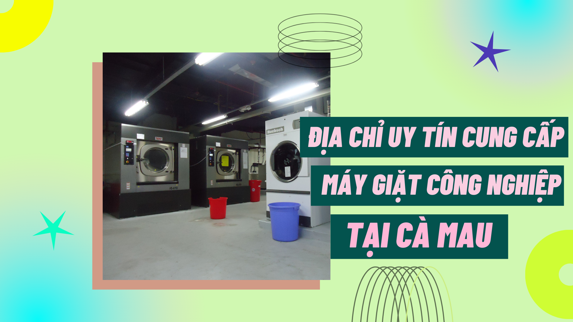 Địa chỉ uy tín cung cấp máy giặt công nghiệp tại Cà Mau
