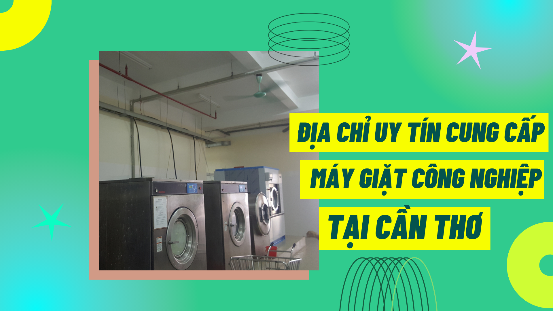 Địa chỉ uy tín cung cấp máy giặt công nghiệp tại Cần Thơ